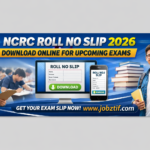 NCRC Roll No Slip 2026 – Download Online for Upcoming Exams